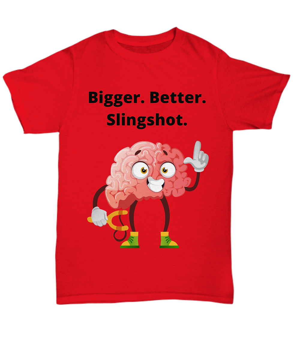 Bigger. Better. Slingshot. T-Shirt
