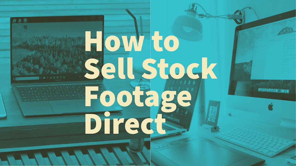 Sell Stock Footage – Learn How to Sell Direct