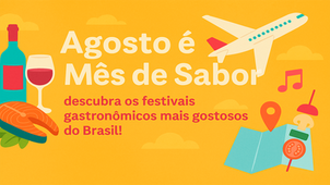 NOTÍCIA: Agosto é Mês de Sabor: descubra os festivais gastronômicos mais gostosos do Brasil!