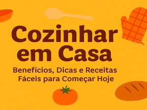 VOCÊ SABIA? 🍳 Cozinhar em Casa: Benefícios, Dicas e Receitas Fáceis para Começar Hoje