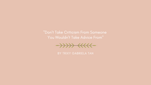 "Don't take criticism from Someone you Won't take Advice from"