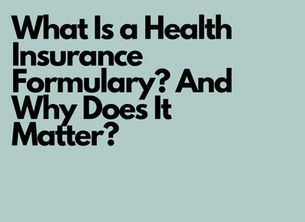What Is a Health Insurance Formulary? And Why Does It Matter?