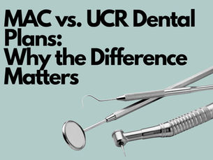 MAC vs. UCR Dental Plans: Why the Difference Matters