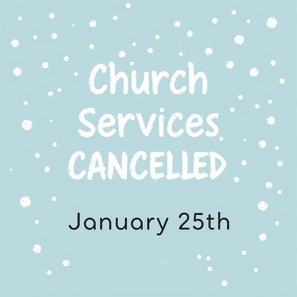 snow falling with text saying _Church Services Cancelled January 25th_.jpg