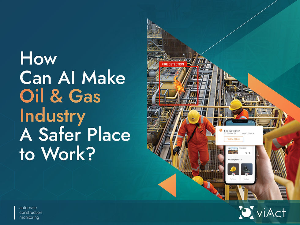 How Can AI Video Analytics by viAct Make Oil & Gas Industry A Safer Place to Work with Remote Monitoring of Jobsites in Saudi Arabia, Dubai and Middle East and Asia.