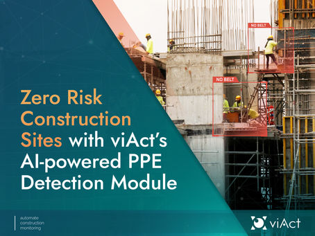 Zero Risk Construction Sites with viAct’s AI-powered PPE Detection Module