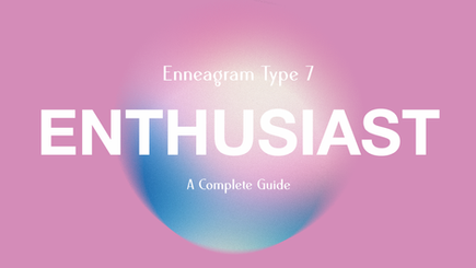 Enneagram Type 7 Enthusiasts Explained