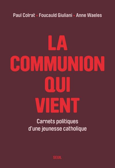 La-Communion-qui-vient-Carnets-politiques-d-une-jeunee-catholique