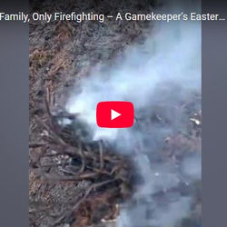 VIDEO: No Time for Family, Only Firefighting - A Gamekeeper’s Easter Sunday