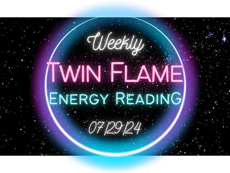 Twin Flame Energy Reading: 7/29/24
