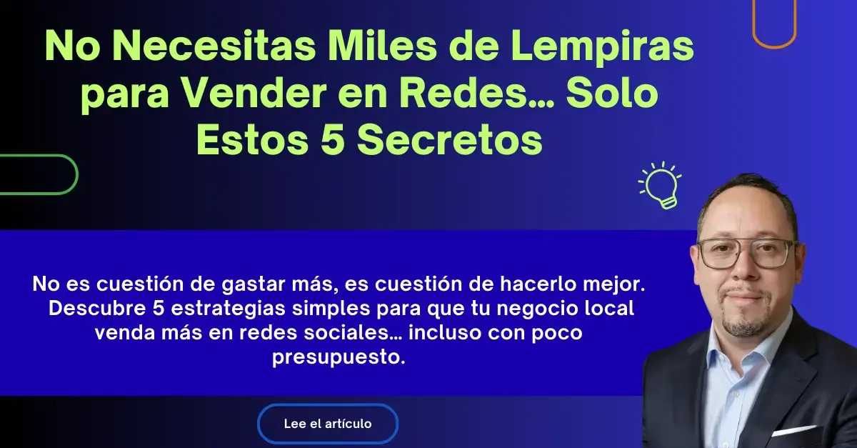 No Necesitas Miles de Lempiras para Vender en Redes… Solo Estos 5 Secretos