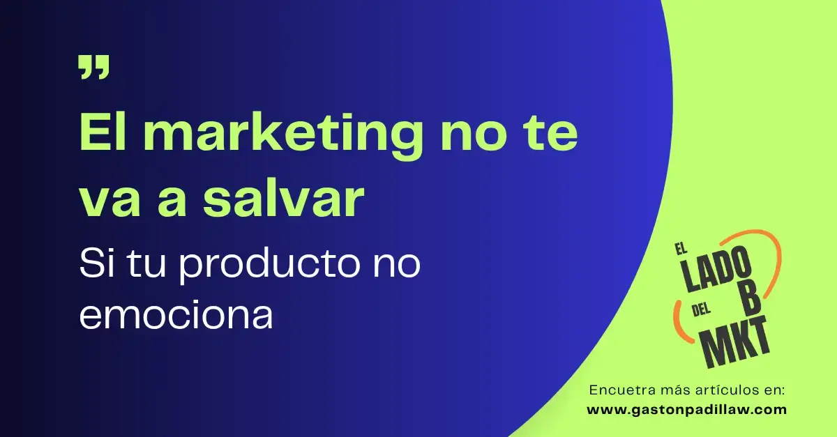 El marketing no te va a salvar si tu producto no emociona