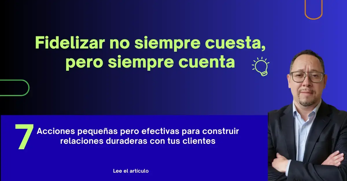 Fidelizar no siempre cuesta, pero siempre cuenta