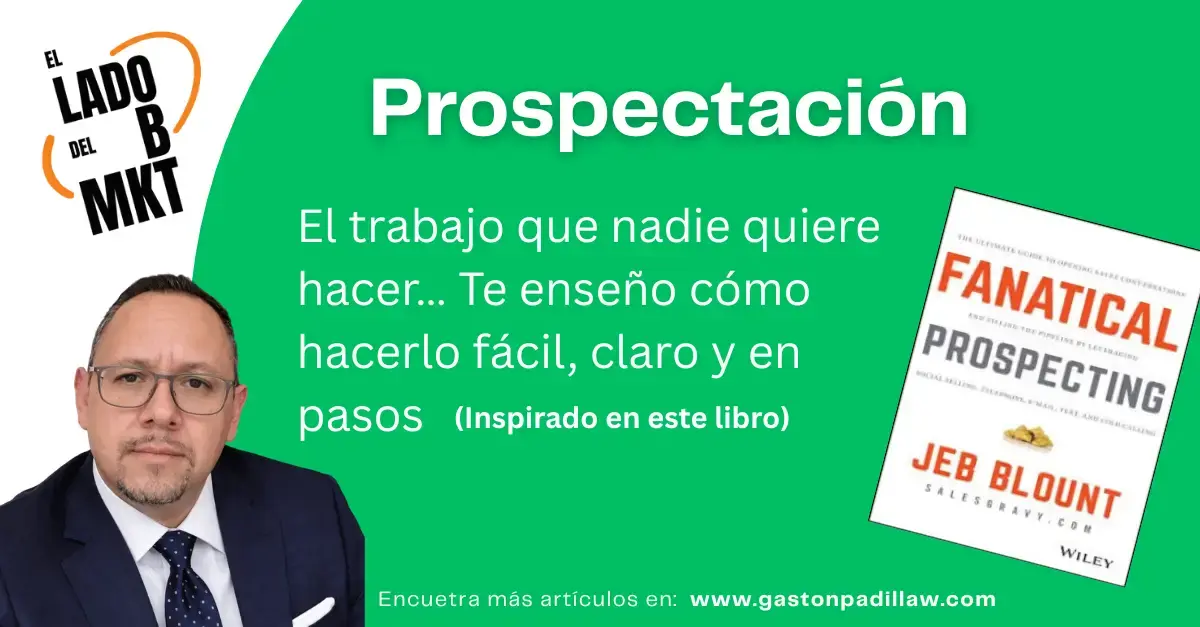 Prospectación: El trabajo que nadie quiere hacer… te enseño cómo hacerlo fácil, claro y en pasos