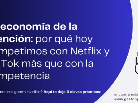 La economía de la atención: por qué hoy competimos con Netflix y TikTok más que con la competencia