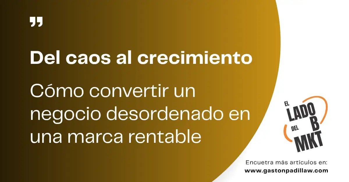 Del caos al crecimiento: cómo convertir un negocio desordenado en una marca rentable