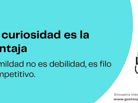 La curiosidad es la ventaja. La humildad no es debilidad, es filo competitivo.