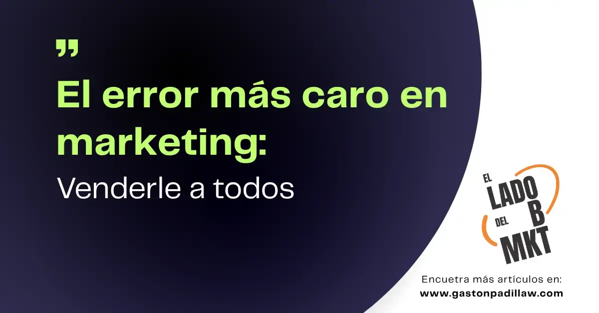 El error más caro en marketing: venderle a todos