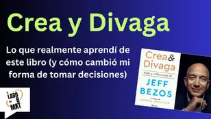Crea y Divaga: Lo que realmente aprendí de este libro (y cómo cambió mi forma de tomar decisiones)