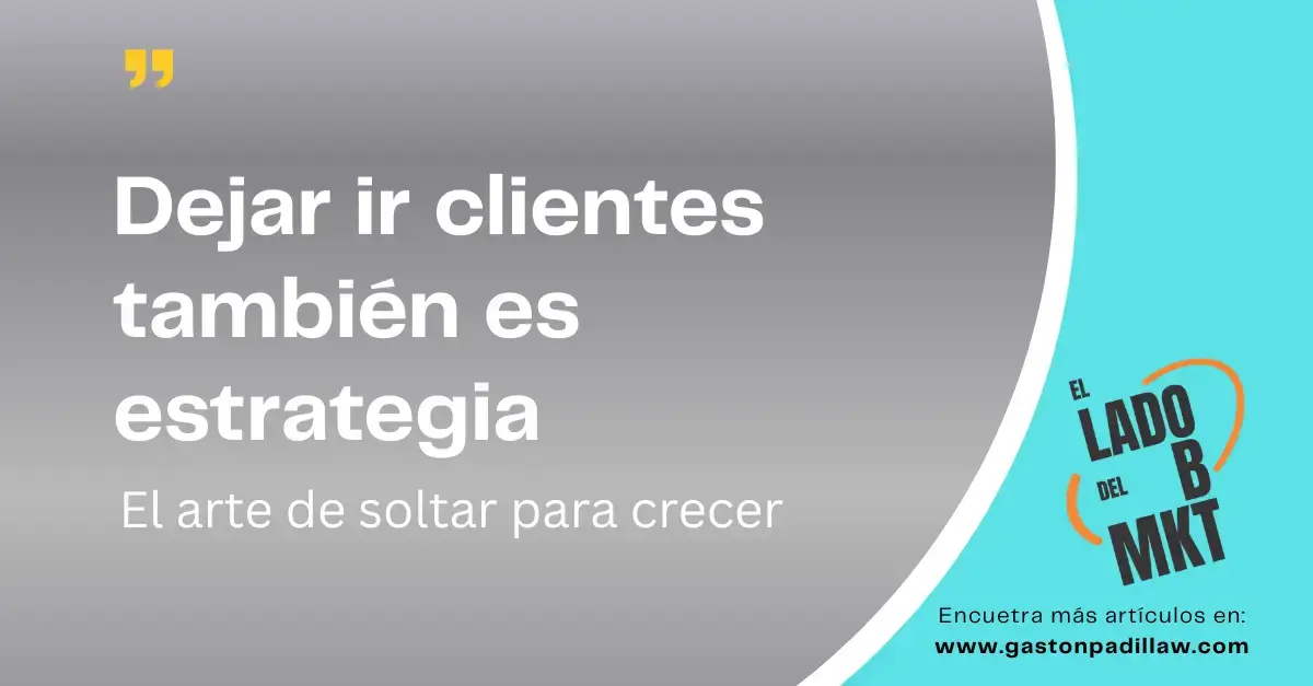 Dejar ir clientes también es estrategia: el arte de soltar para crecer