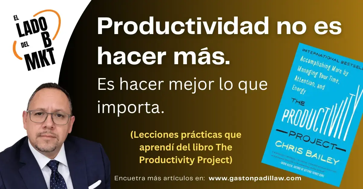 Productividad no es hacer más. Es hacer mejor lo que importa.