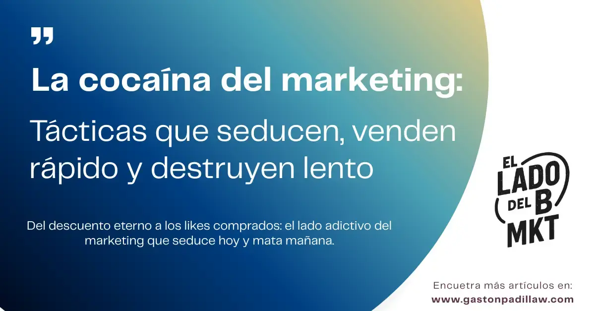 La cocaína del marketing: tácticas que seducen, venden rápido y destruyen lento