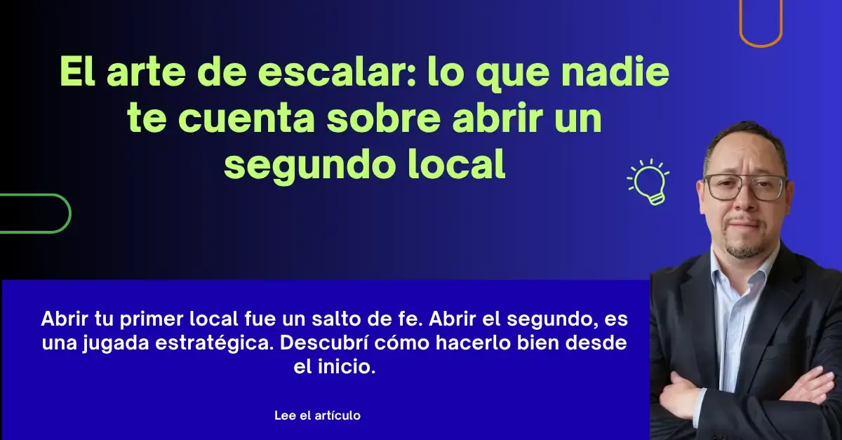 El arte de escalar: lo que nadie te cuenta sobre abrir un segundo local