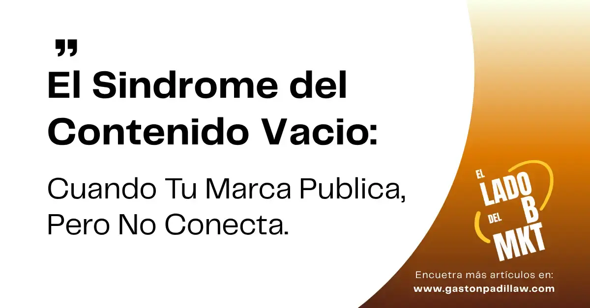 El Sindrome del Contenido Vacio: Cuando Tu Marca Publica, Pero No Conecta.