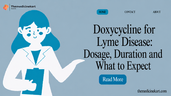 Doxycycline for Lyme Disease: Dosage, Duration and What to Expect