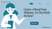 Generic vs Brand Name Medicines: Are They Really the Same?