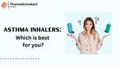 Asthma inhalers: Which is best for you?