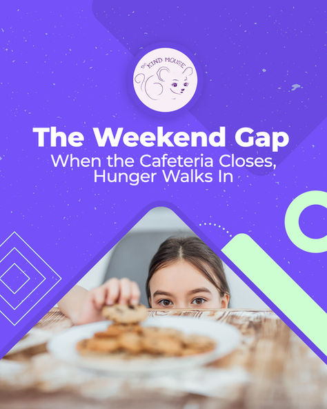 The Weekend Gap: When the Cafeteria Closes, Hunger Walks In