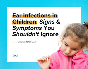 Ear Infections in Children: Signs and Symptoms You Shouldn't Ignore