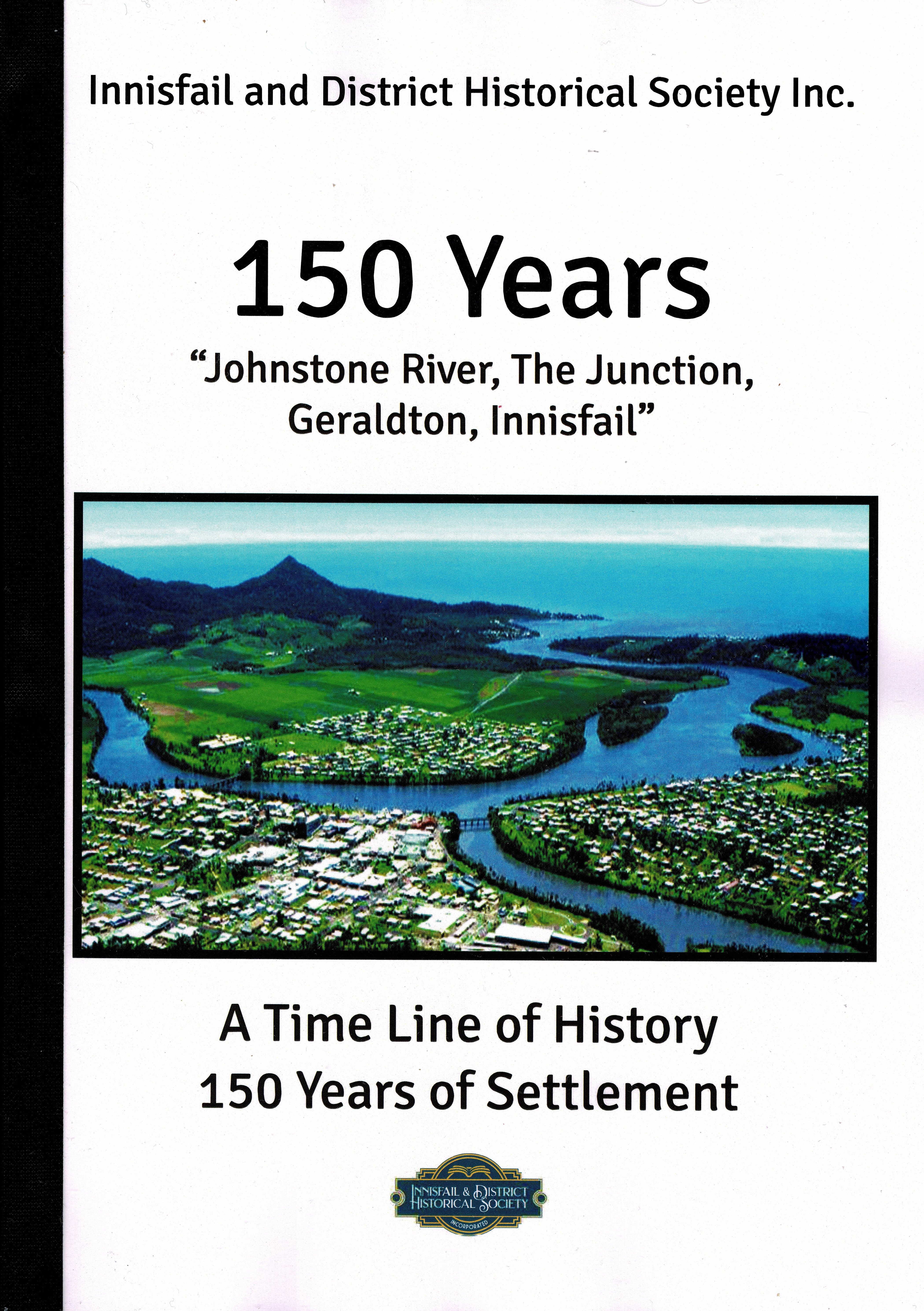 150 Years "Johnstone River, The Junction, Geraldton, Innisfail"