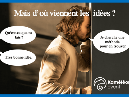 D'OU PEUVENT BIEN VENIR LES IDEES ?