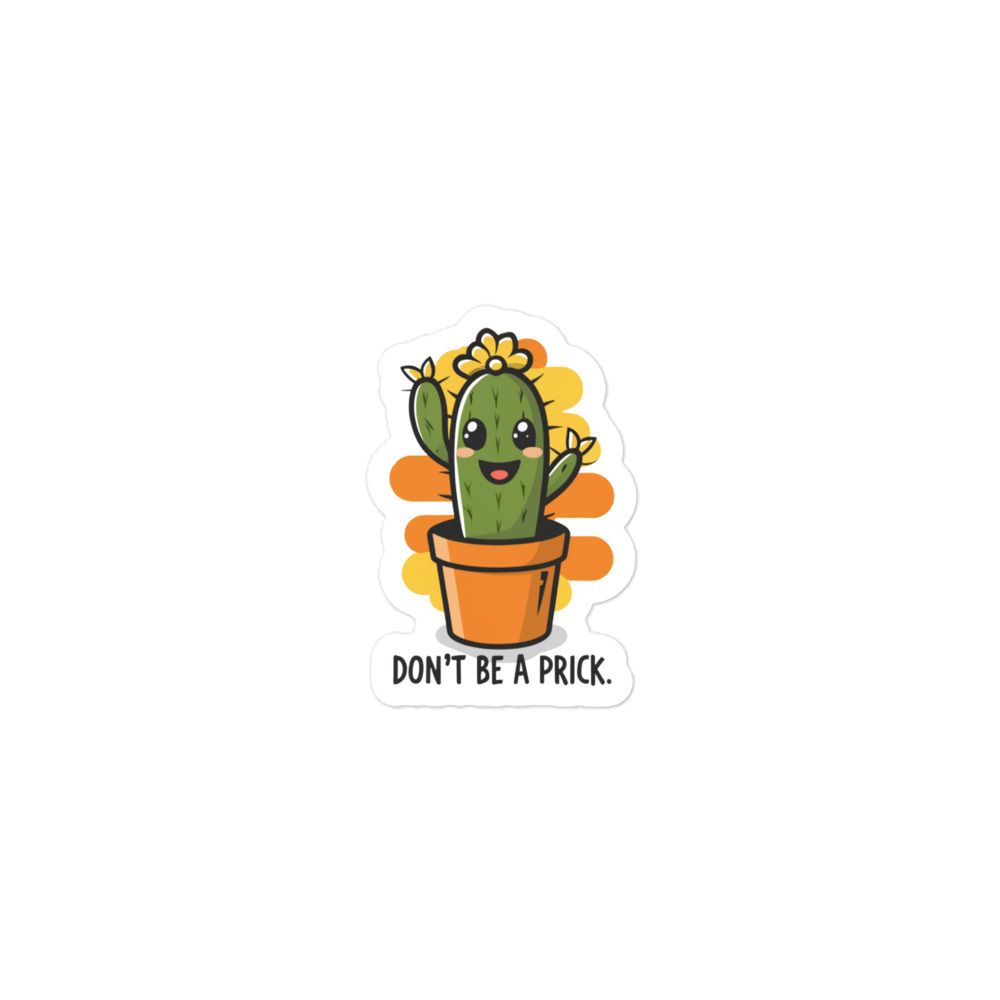 Don't Be a Prick Potted Cactus Bubble-free Sticker- 3 sizes available 3", 4", 5"