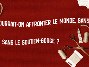 White text over a red background with sewing instruments in the left and right corners. The text reads "Could we face the world without it? Without the bra?" in french
