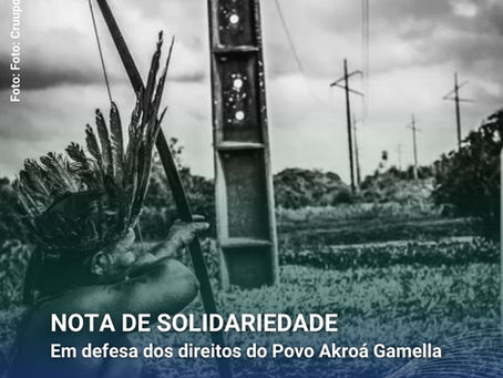 Nota de Solidariedade - Em defesa dos direitos do Povo Akroá Gamella