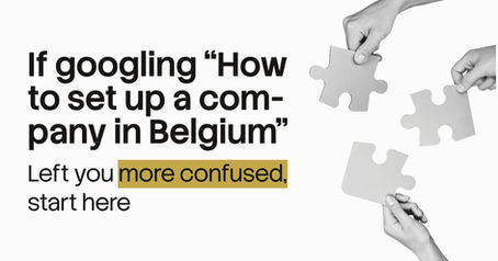 If googling “How to set up a company in Belgium" left you more confused, start here