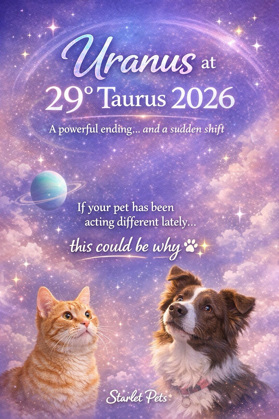 A cat and dog gaze at a starry sky with the text Uranus at 29° Taurus 2026. Background: a planet, clouds, and cosmic colors. Text: Starlet Pets.