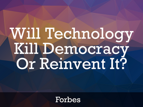 Forbes: Will Technology Kill Democracy—Or Reinvent It?