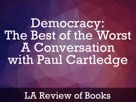 LA Review of Books: Democracy: The Best of the Worst? A Conversation with Paul Cartledge