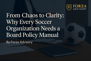 From Chaos to Clarity: Why Every Soccer Organization Needs a Board Policy Manual