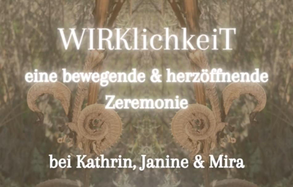 WIRKlichkeiT - Eine bewegende und herzöffnende Zeremonie
