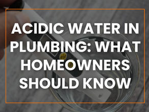 Acidic Water In Plumbing: What Homeowners Should Know