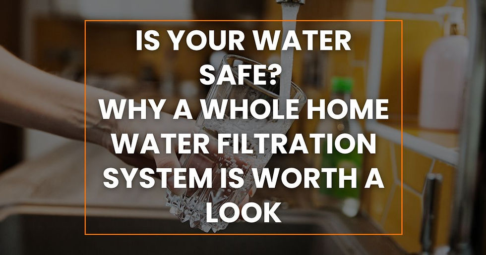 Hand holding a glass under running water in a kitchen. Text overlay: "Is your water safe? Why a whole home water filtration system is worth a look."