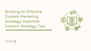 Building an Effective Content Marketing Strategy: Essential Content Strategy Tips