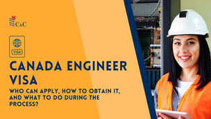 Canada Engineer Visa: Who Can Apply, How to Obtain It, and What to Do During the Process?