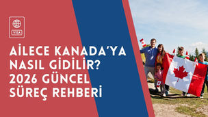 Ailece Kanada’ya Nasıl Gidilir? 2026 Güncel Süreç Rehberi