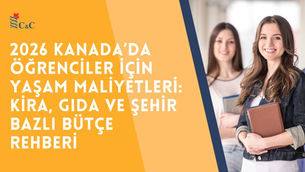 2026 Kanada’da Öğrenciler İçin Yaşam Maliyetleri: Kira, Gıda ve Şehir Bazlı Bütçe Rehberi